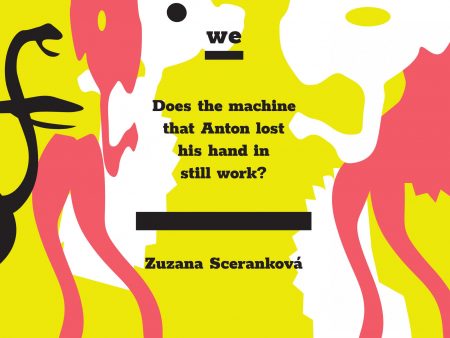 Zuzana Sceranková: Does the machine that Anton lost his hand in still work?