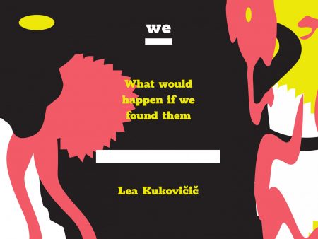 Lea Kukovičič: What would happen if we found them